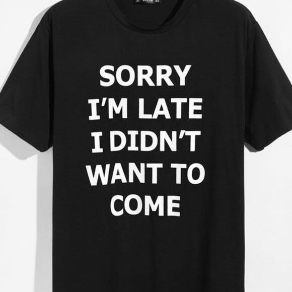 Sorry I'm Late I Didn't Want To Come Shirt, Funny Joke Shirt, Funny Saying Shirt - Picture 1 of 3